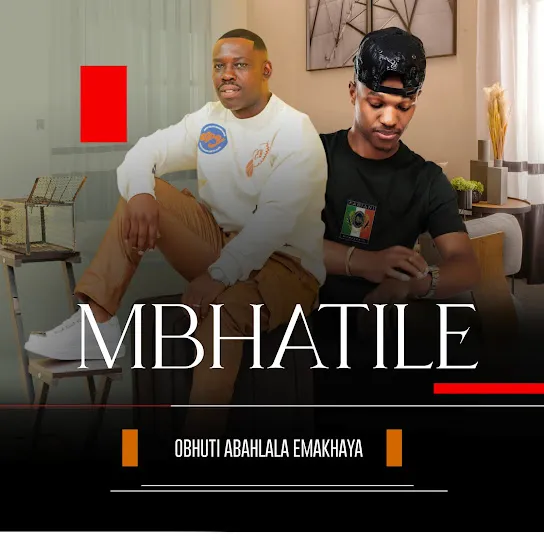 Mbhatile – Obhuti Abahlala Ekhaya Ft. Mabhlukwe