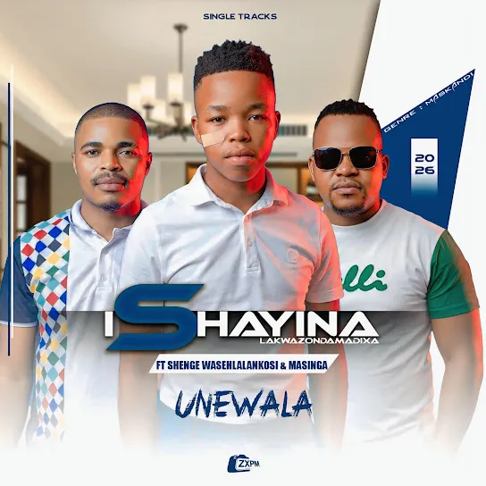 IShayina lakwaZondamadixa – Unewala Ft. Shenge waseHlalankosi & Masinga